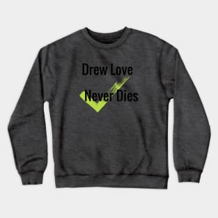 Drew Love Never Dies shirt Crewneck Sweatshirt